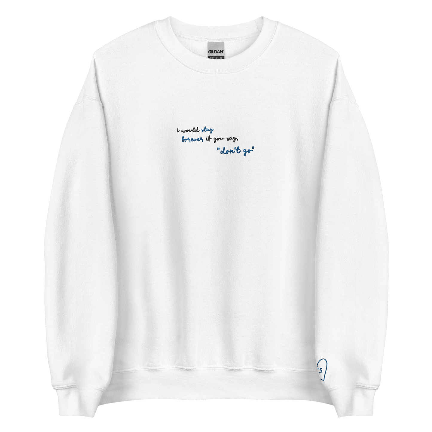 I Would Stay Forever if You Say, "Don't Go" - Embroidered Crew Neck