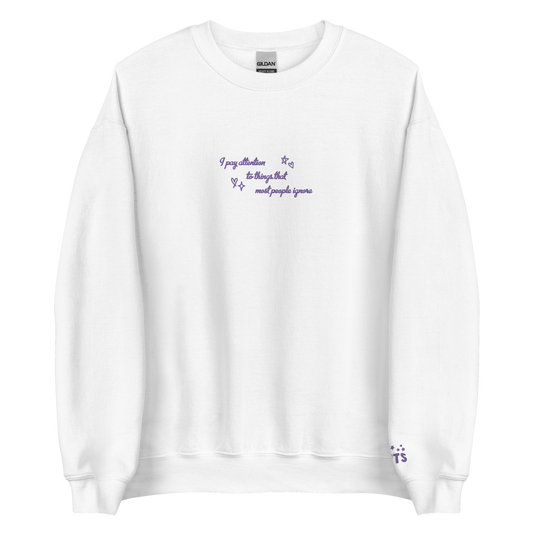 i pay attention to things - Embroidered Crew Neck