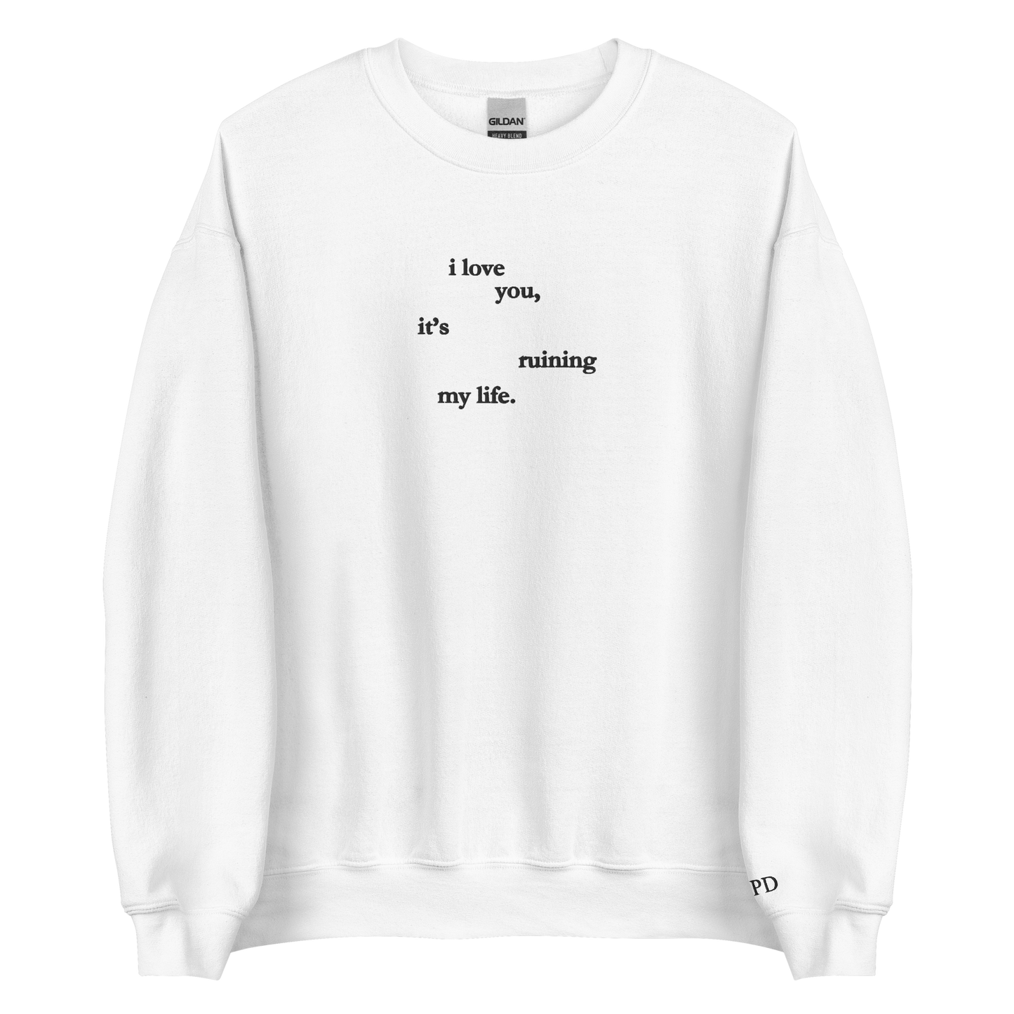 I love you, it’s ruining my life - Embroidered Crew Neck